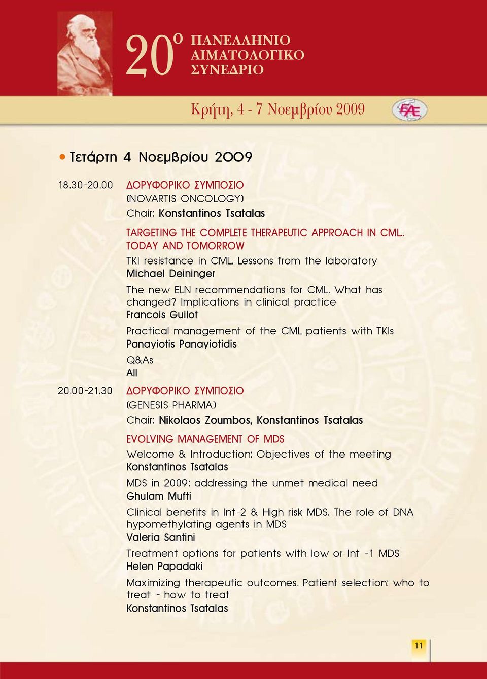 Implications in clinical practice Francois Guilot Practical management of the CML patients with TKIs Panayiotis Panayiotidis Q&As All 20.00-21.