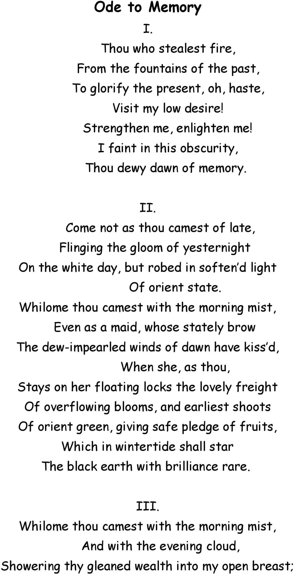 Whilome thou camest with the morning mist, Even as a maid, whose stately brow The dew-impearled winds of dawn have kiss d, When she, as thou, Stays on her floating locks the lovely freight Of