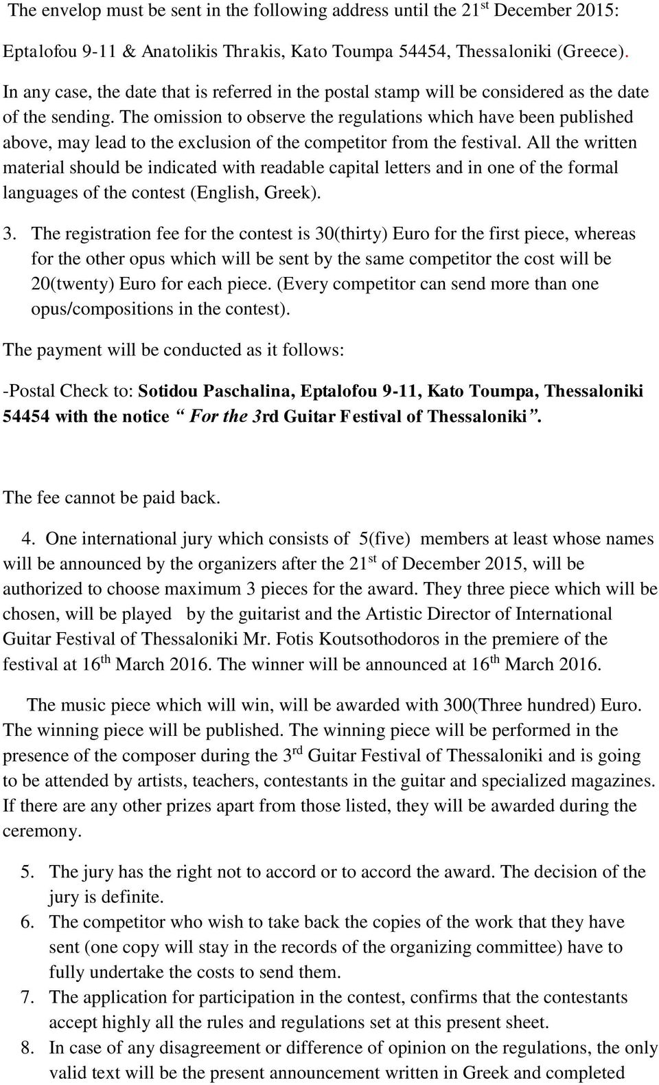 The omission to observe the regulations which have been published above, may lead to the exclusion of the competitor from the festival.