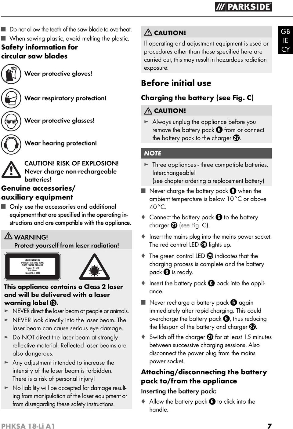 Genuine accessories/ auxiliary equipment Only use the accessories and additional equipment that are specifi ed in the operating instructions and are compatible with the appliance. WARNING!