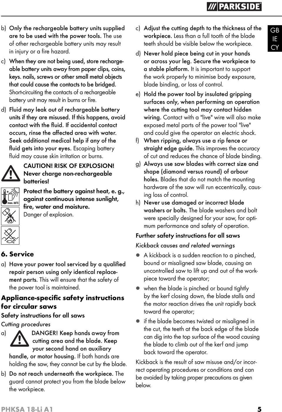 Short-circuiting the contacts of a rechargeable battery unit may result in burns or fi re. d) Fluid may leak out of rechargeable battery units if they are misused.