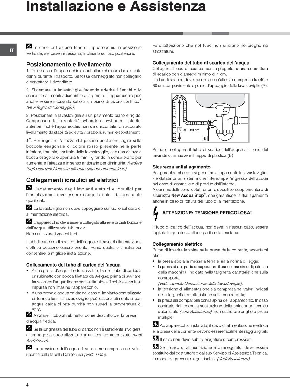 Sistemare la lavastoviglie facendo aderire i fianchi o lo schienale ai mobili adiacenti o alla parete.