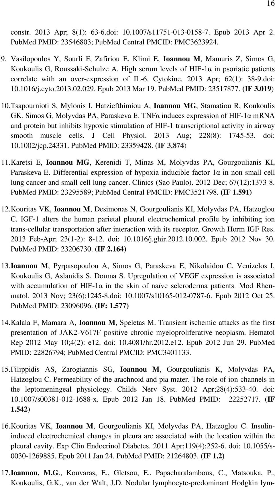 High serum levels of HIF-1α in psoriatic patients correlate with an over-expression of IL-6. Cytokine. 2013 Apr; 62(1): 38-9.doi: 10.1016/j.cyto.2013.02.029. Epub 2013 Mar 19. PubMed PMID: 23517877.