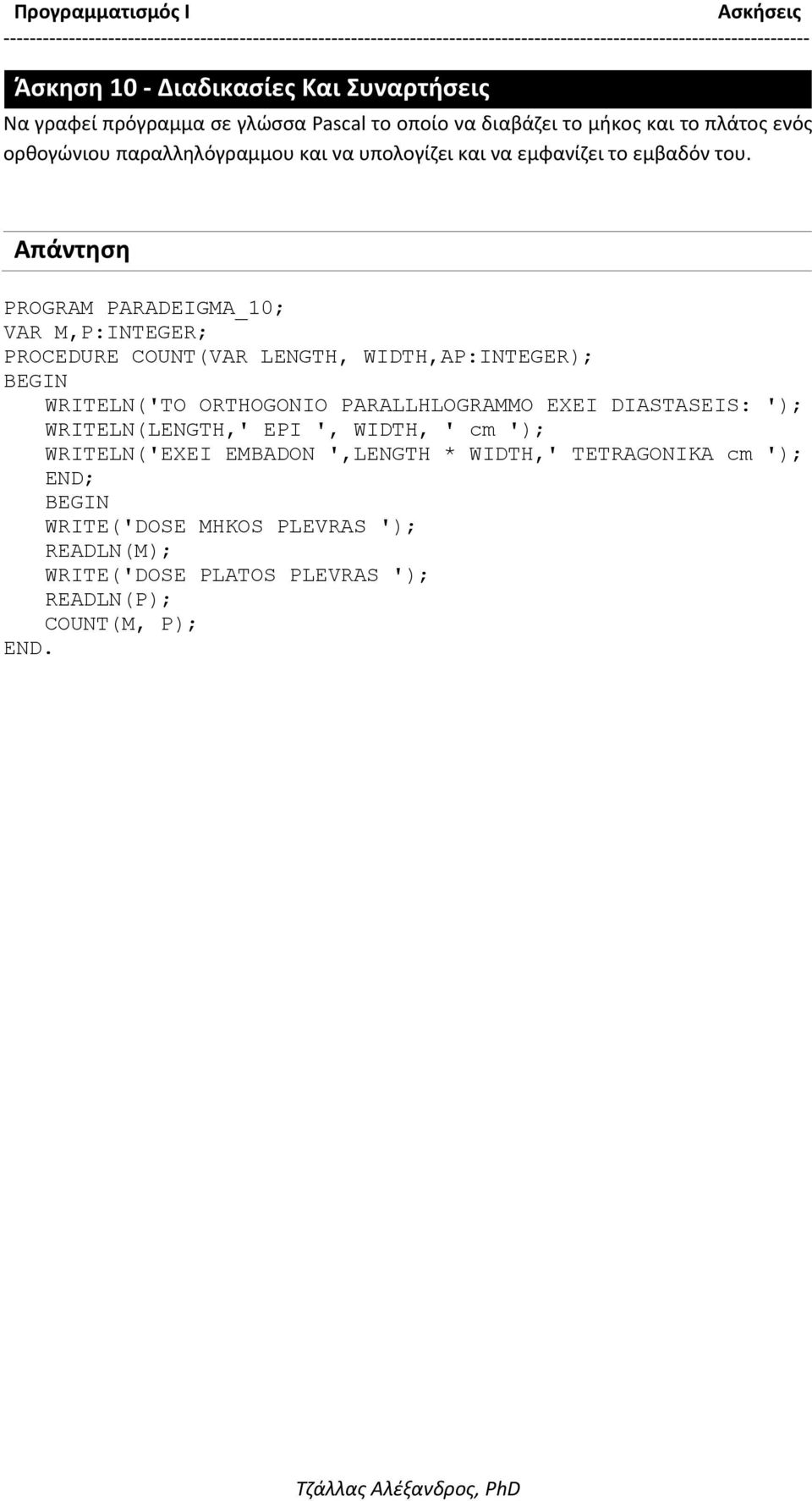 PROGRAM PARADEIGMA_10; VAR M,P:INTEGER; PROCEDURE COUNT(VAR LENGTH, WIDTH,AP:INTEGER); WRITELN('TO ORTHOGONIO PARALLHLOGRAMMO EXEI