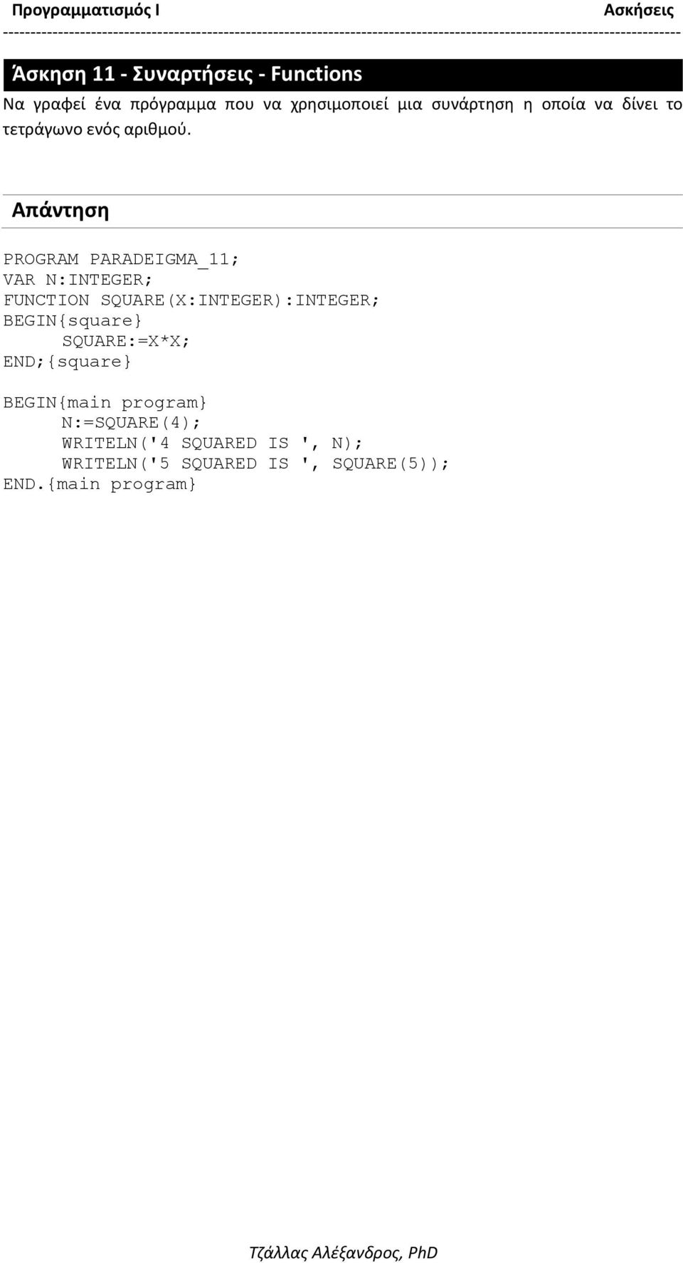 PROGRAM PARADEIGMA_11; VAR N:INTEGER; FUNCTION SQUARE(X:INTEGER):INTEGER; {square}