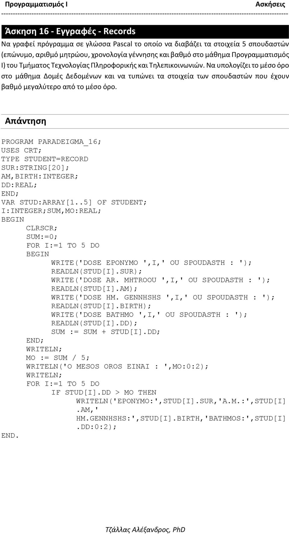 PROGRAM PARADEIGMA_16; USES CRT; TYPE STUDENT=RECORD SUR:STRING[20]; AM,BIRTH:INTEGER; DD:REAL; VAR STUD:ARRAY[1.