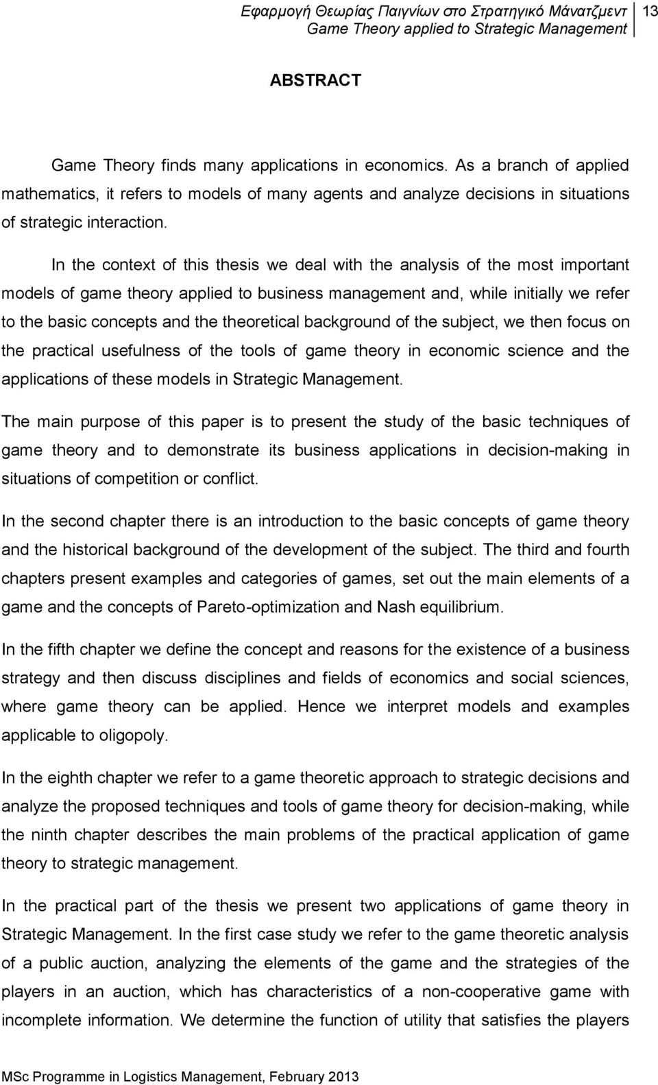 theoretical background of the subject, we then focus on the practical usefulness of the tools of game theory in economic science and the applications of these models in Strategic Management.