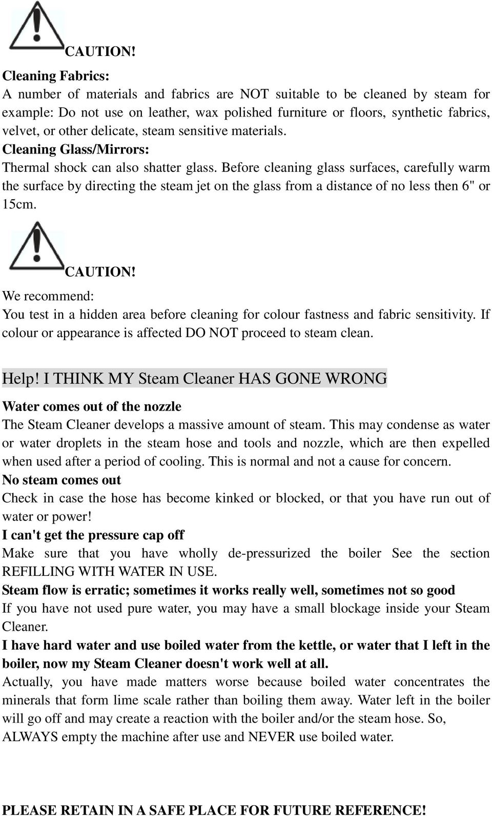 delicate, steam sensitive materials. Cleaning Glass/Mirrors: Thermal shock can also shatter glass.