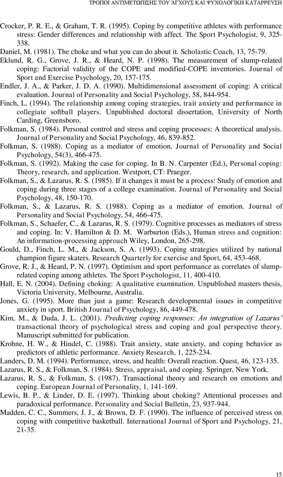 Scholastic Coach, 13, 75-79. Eklund, R. G., Grove, J. R., & Heard, N. P. (1998). The measurement of slump-related coping: Factorial validity of the COPE and modified-cope inventories.