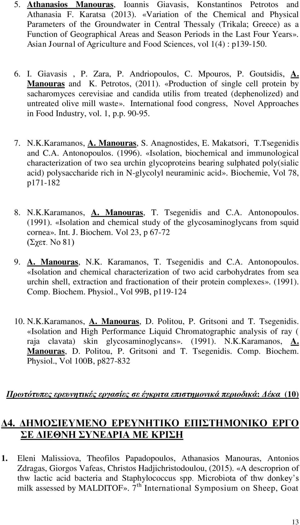 Asian Journal of Agriculture and Food Sciences, vol 1(4) : p139-150. 6. I. Giavasis, P. Zara, P. Andriopoulos, C. Mpouros, P. Goutsidis, A. Manouras and K. Petrotos, (2011).