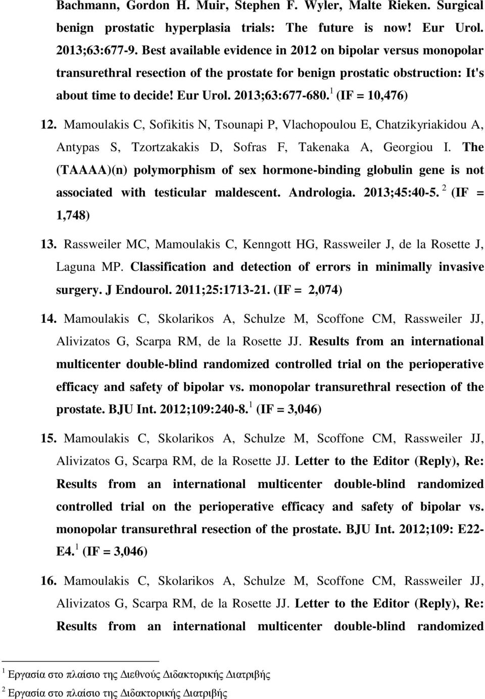 1 (IF = 10,476) 12. Mamoulakis C, Sofikitis N, Tsounapi P, Vlachopoulou E, Chatzikyriakidou A, Antypas S, Tzortzakakis D, Sofras F, Takenaka A, Georgiou I.