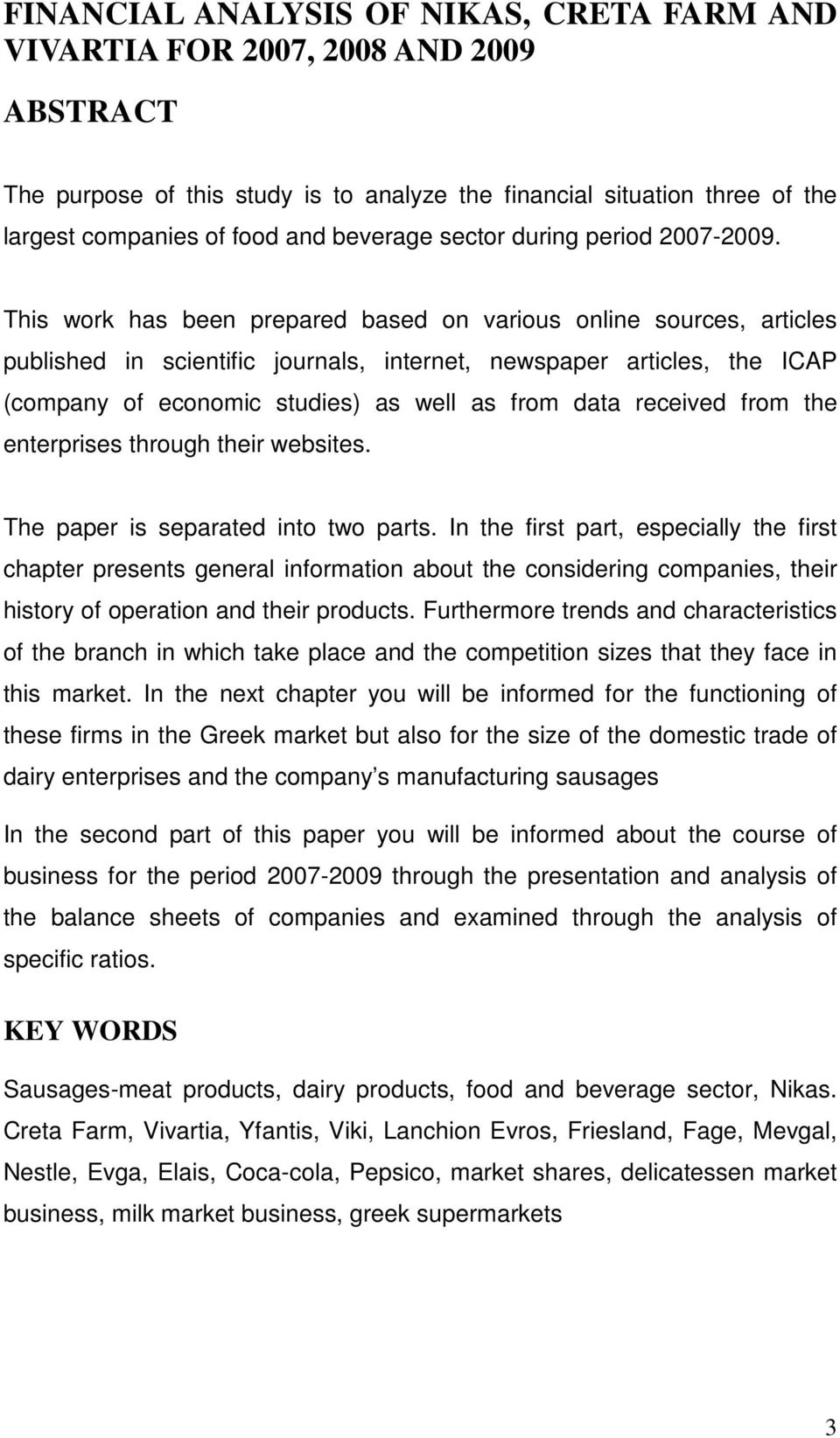 This work has been prepared based on various online sources, articles published in scientific journals, internet, newspaper articles, the ICAP (company of economic studies) as well as from data