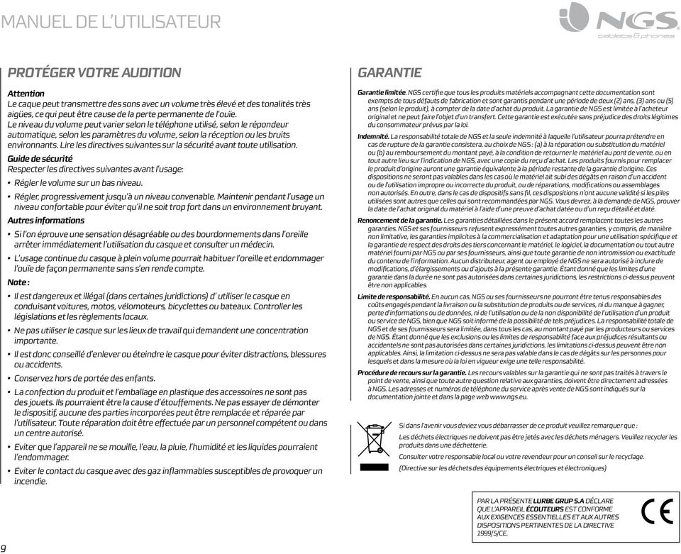 Lire les directives suivantes sur la sécurité avant toute utilisation. Guide de sécurité Respecter les directives suivantes avant l usage: Régler le volume sur un bas niveau.