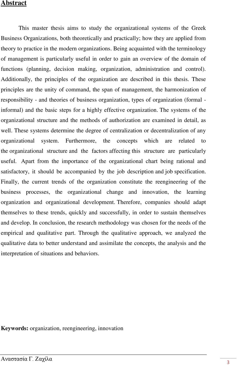 Being acquainted with the terminology of management is particularly useful in order to gain an overview of the domain of functions (planning, decision making, organization, administration and