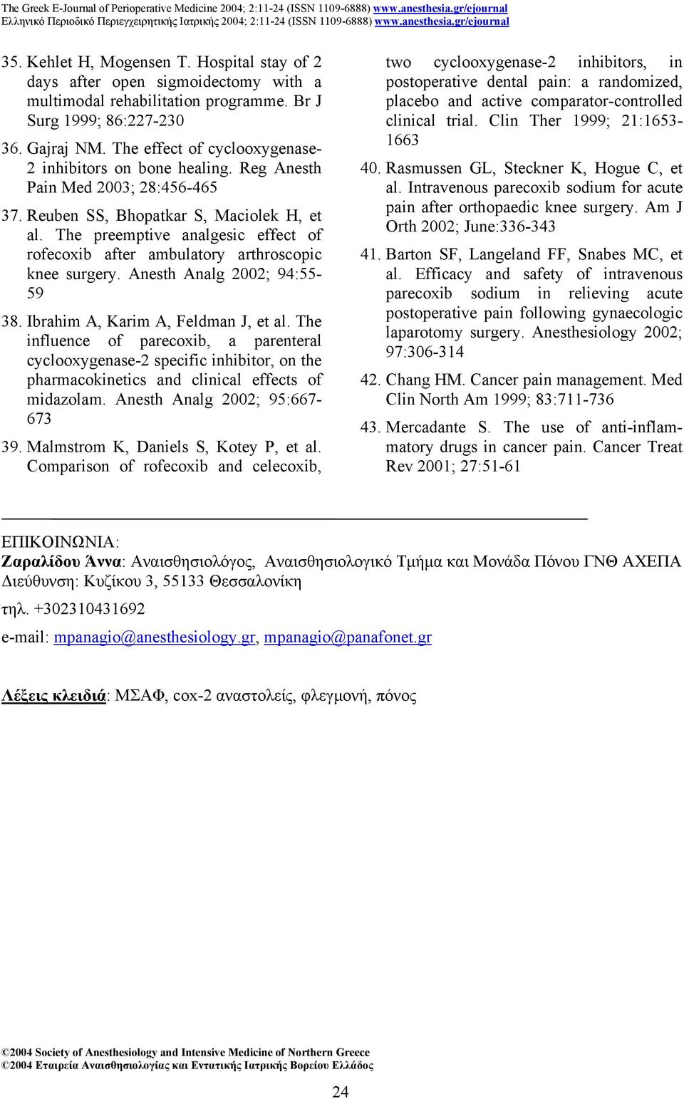 The preemptive analgesic effect of rofecoxib after ambulatory arthroscopic knee surgery. Anesth Analg 2002; 94:55-59 38. Ibrahim A, Karim A, Feldman J, et al.