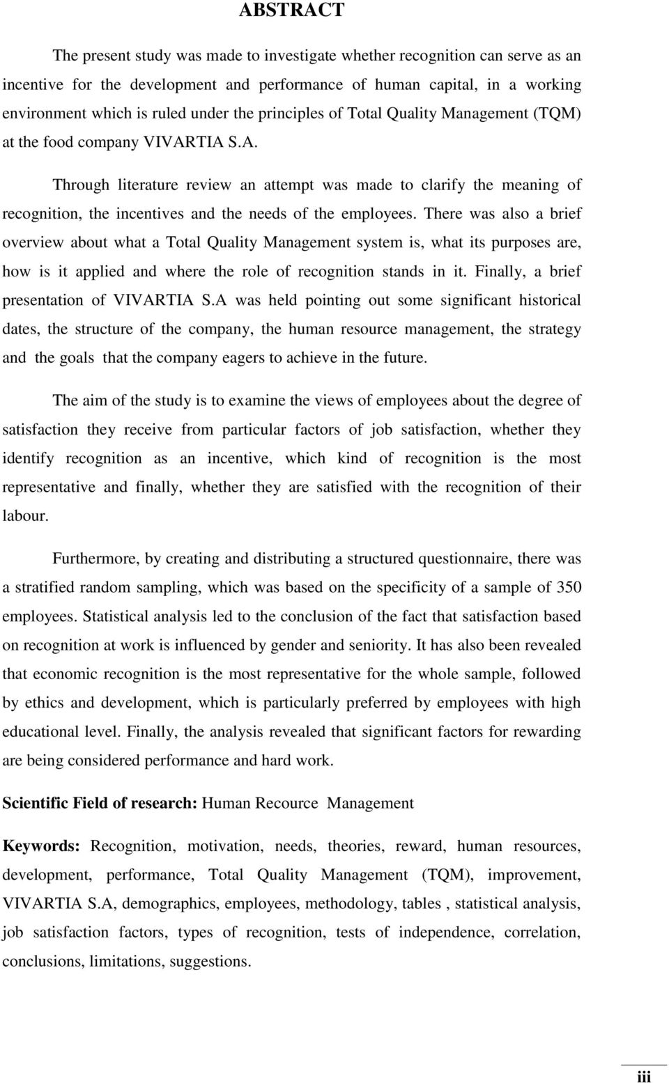 TIA S.A. Through literature review an attempt was made to clarify the meaning of recognition, the incentives and the needs of the employees.