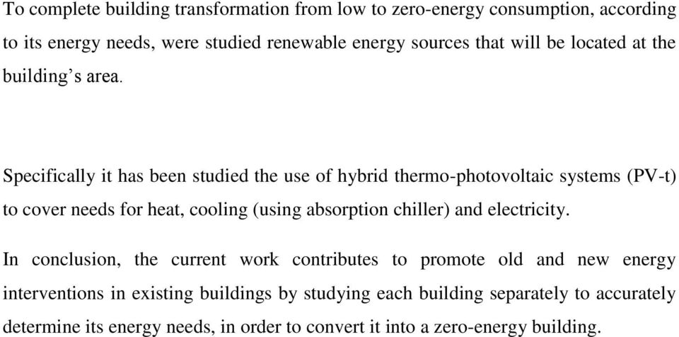 Specifically it has been studied the use of hybrid thermo-photovoltaic systems (PV-t) to cover needs for heat, cooling (using absorption chiller)