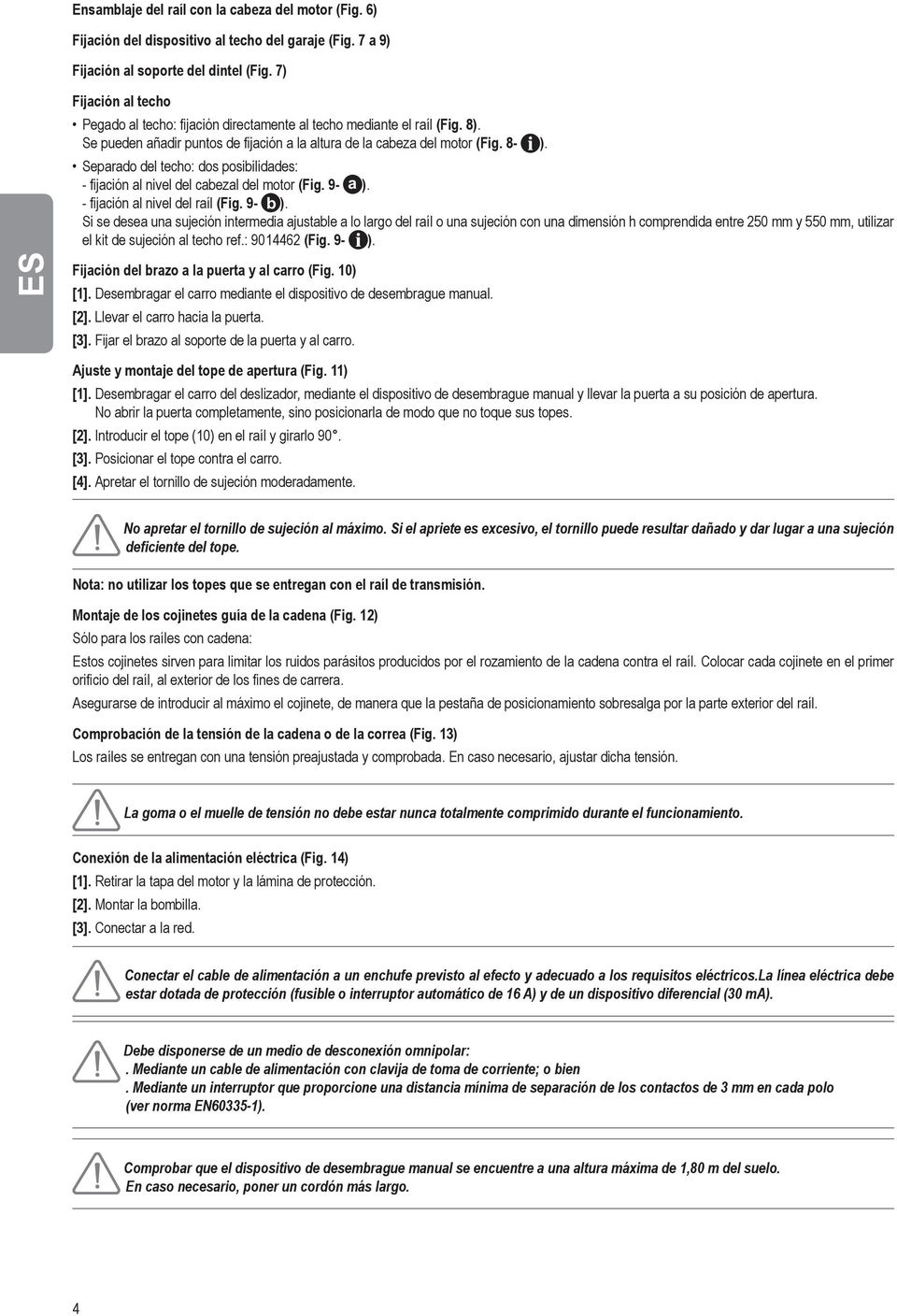 Separado del techo: dos posibilidades: - fijación al nivel del cabezal del motor (Fig. 9- a ). - fijación al nivel del raíl (Fig. 9- b ).