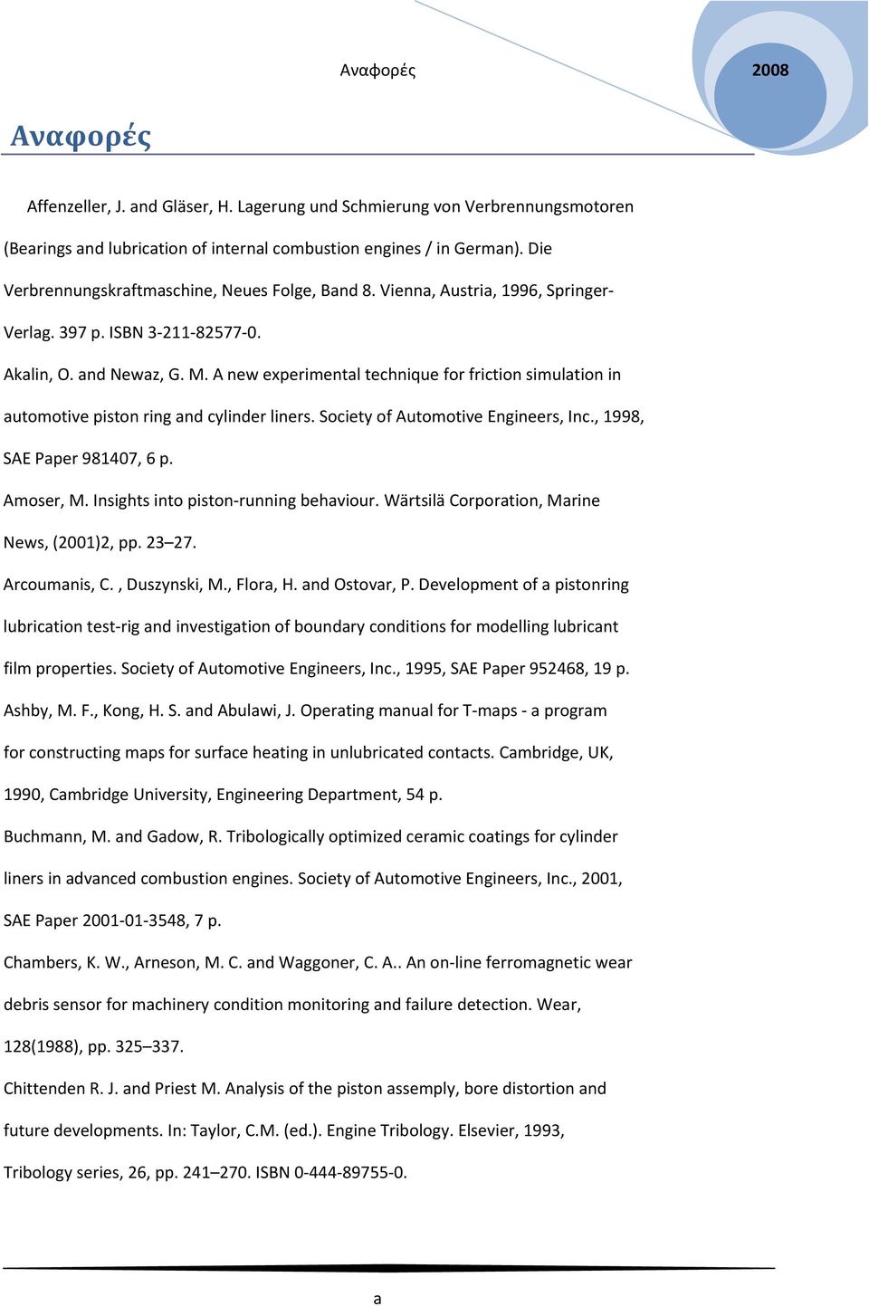 A new experimental technique for friction simulation in automotive piston ring and cylinder liners. Society of Automotive Engineers, Inc., 1998, SAE Paper 981407, 6 p. Amoser, M.