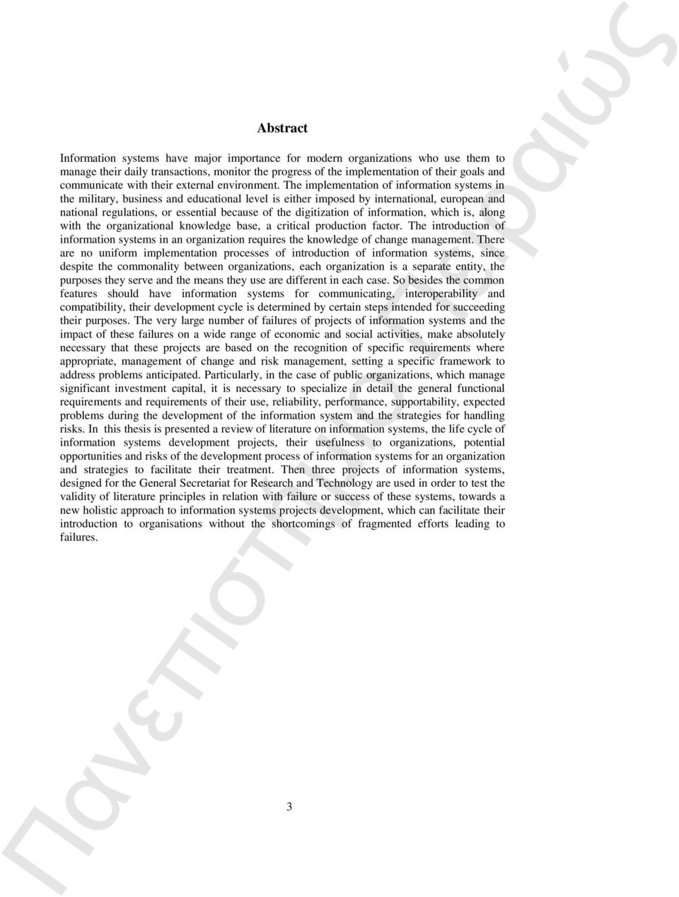 The implementation of information systems in the military, business and educational level is either imposed by international, european and national regulations, or essential because of the