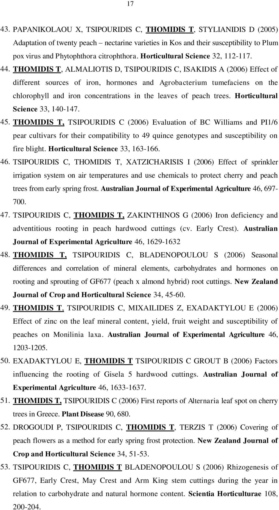 THOMIDIS T, ALMALIOTIS D, TSIPOURIDIS C, ISAKIDIS A (2006) Effect of different sources of iron, hormones and Agrobacterium tumefaciens on the chlorophyll and iron concentrations in the leaves of