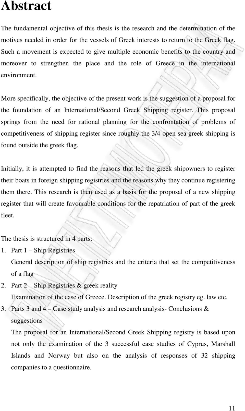 More specifically, the objective of the present work is the suggestion of a proposal for the foundation of an International/Second Greek Shipping register.