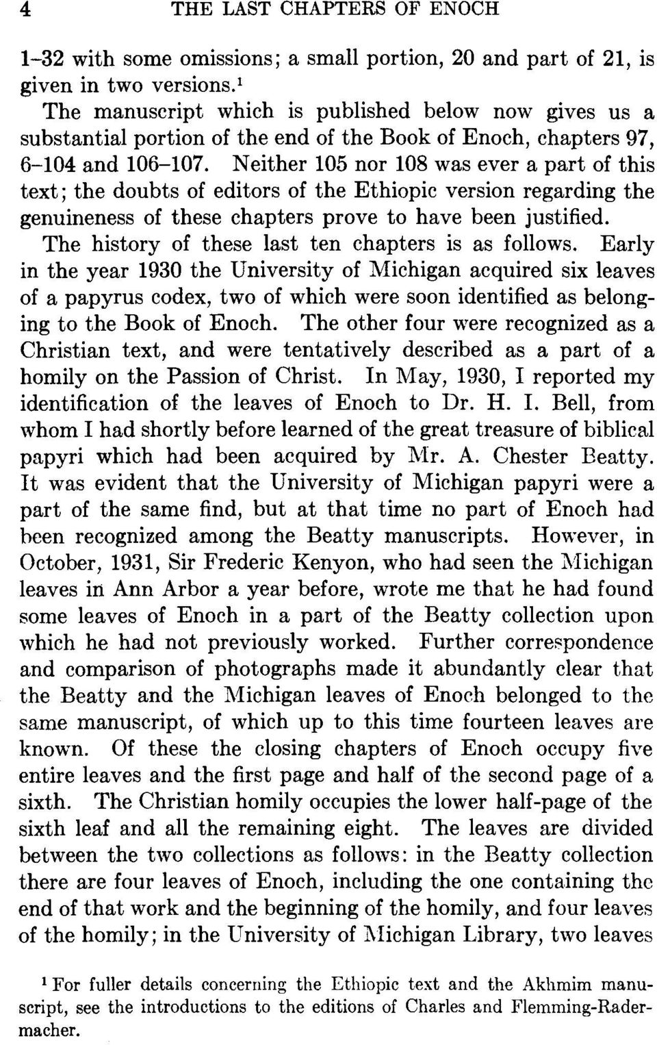 Neither 105 nor 108 was ever a part of this text; the doubts of editors of the Ethiopic version regarding the genuineness of these chapters prove to have been justified.