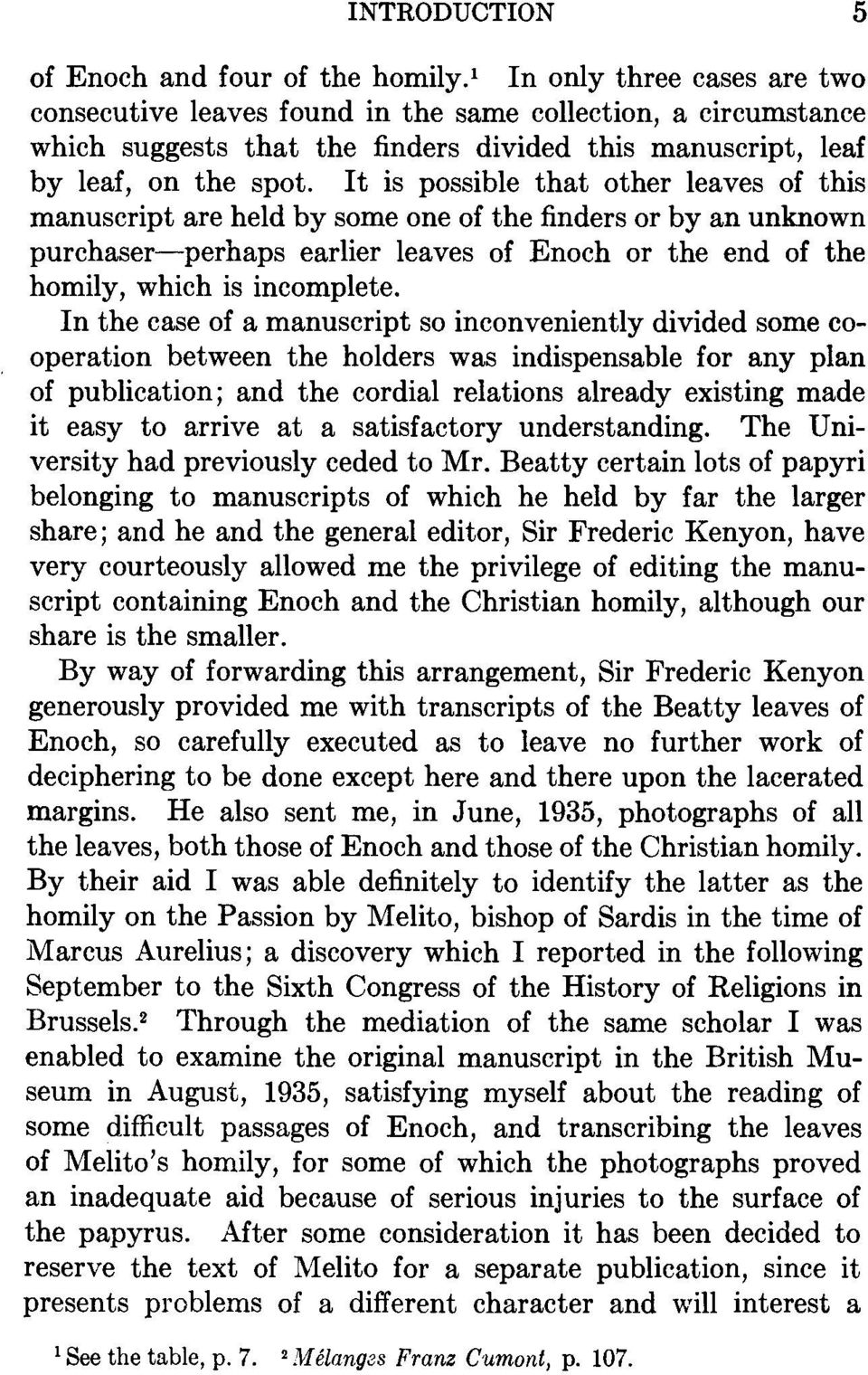 It is possible that other leaves of this manuscript are held by some one of the finders or by an unknown purchaser perhaps earlier leaves of Enoch or the end of the homily, which is incomplete.