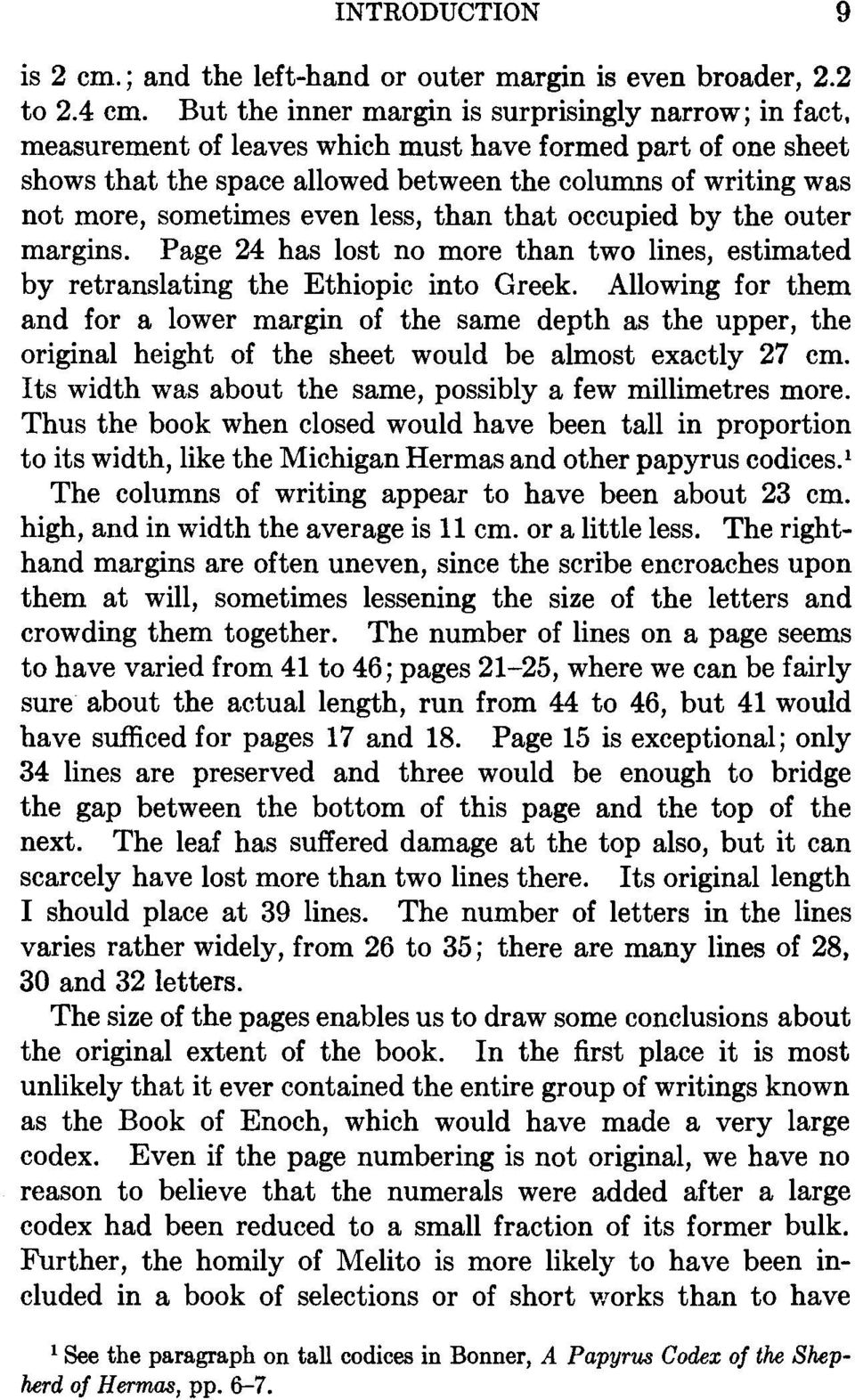 sometimes even less, than that occupied by the outer margins. Page 24 has lost no more than two lines, estimated by retranslating the Ethiopic into Greek.