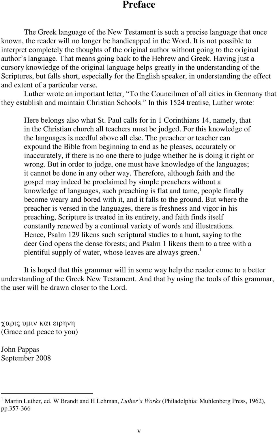 Having just a cursory knowledge of the original language helps greatly in the understanding of the Scriptures, but falls short, especially for the English speaker, in understanding the effect and