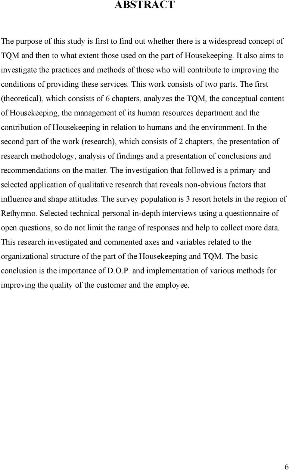 The first (theoretical), which consists of 6 chapters, analyzes the TQM, the conceptual content of Housekeeping, the management of its human resources department and the contribution of Housekeeping