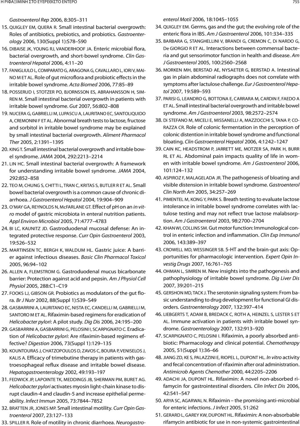 Clin Gastroenterol Hepatol 2006, 4:11 20 17. FANIGLIULO L, COMPARATO G, ARAGONA G, CAVALLARO L, IORI V, MAI- NO M ET AL. Role of gut microflora and probiotic effects in the irritable bowel syndrome.
