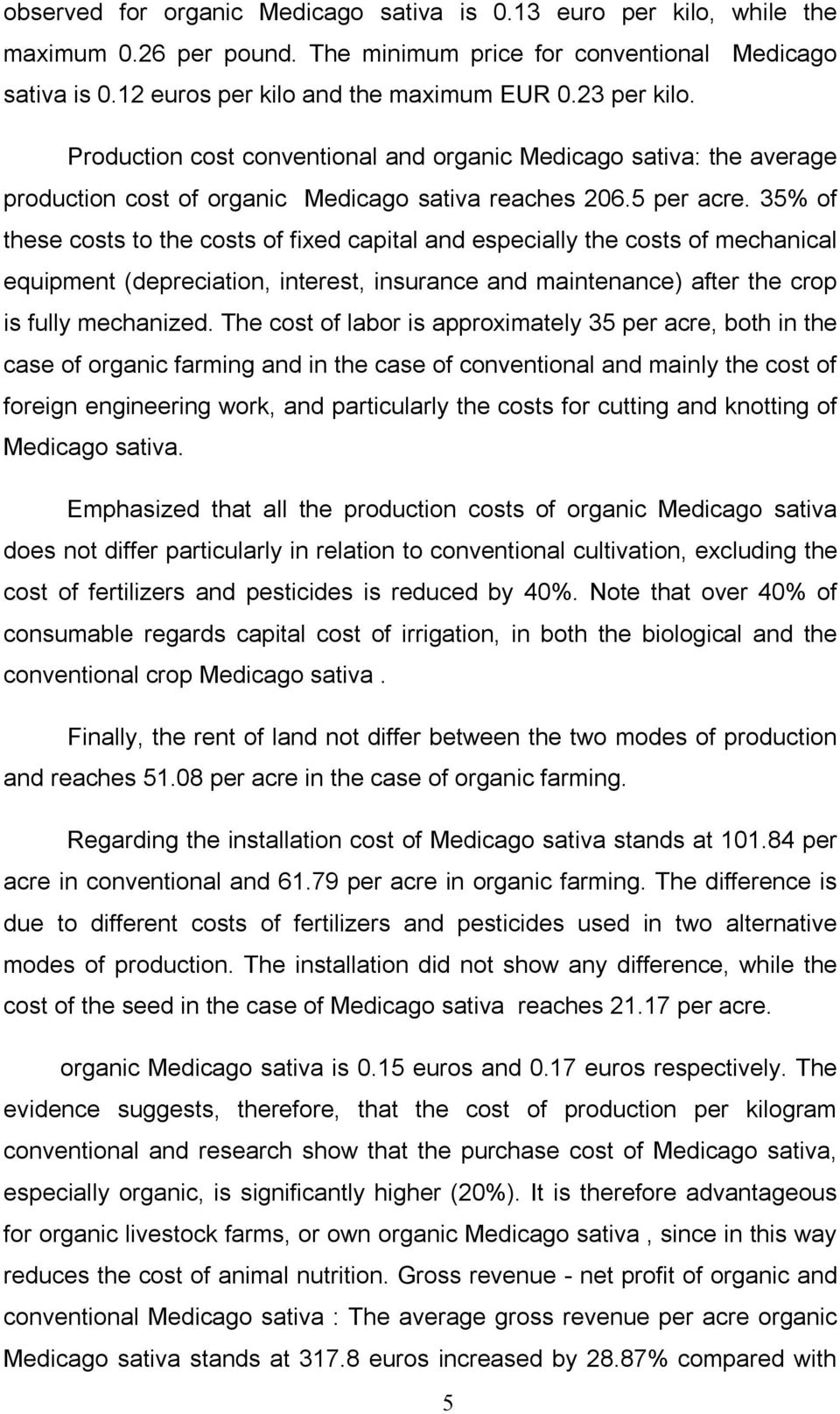 35% of these costs to the costs of fixed capital and especially the costs of mechanical equipment (depreciation, interest, insurance and maintenance) after the crop is fully mechanized.