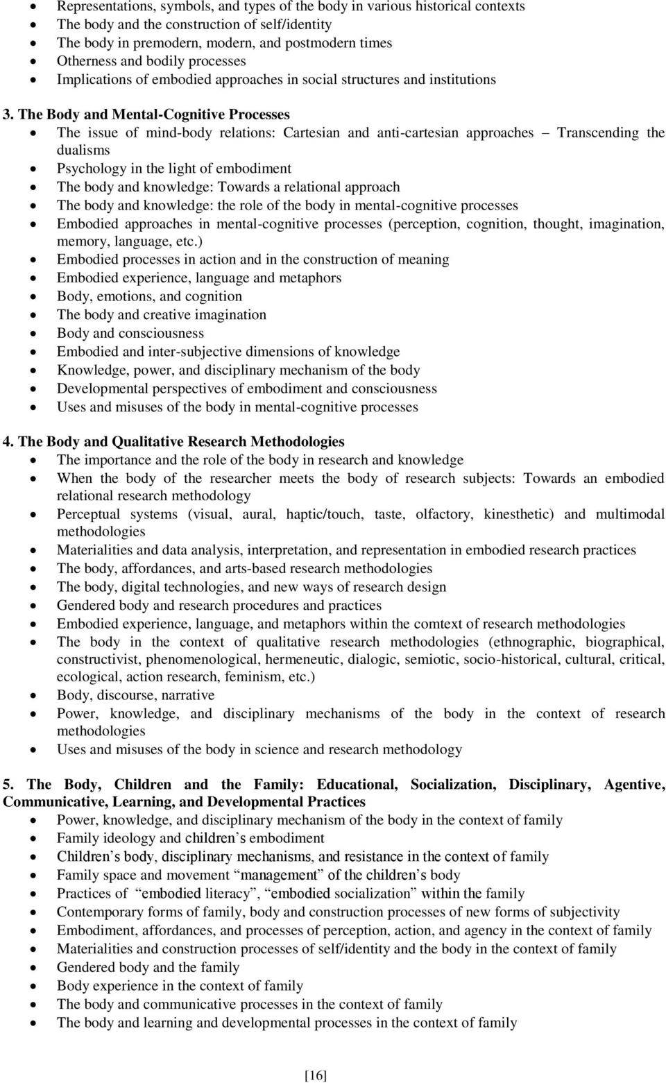 The Body and Mental-Cognitive Processes The issue of mind-body relations: Cartesian and anti-cartesian approaches Transcending the dualisms Psychology in the light of embodiment The body and