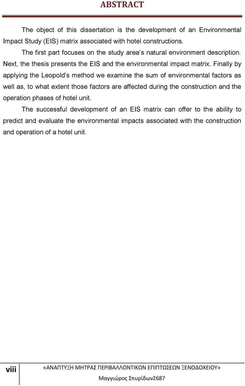 Finally by applying the Leopold s method we examine the sum of environmental factors as well as, to what extent those factors are affected during the construction and