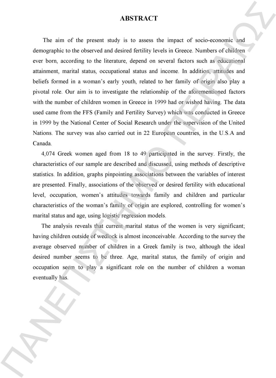 In addition, attitudes and beliefs formed in a woman s early youth, related to her family of origin also play a pivotal role.