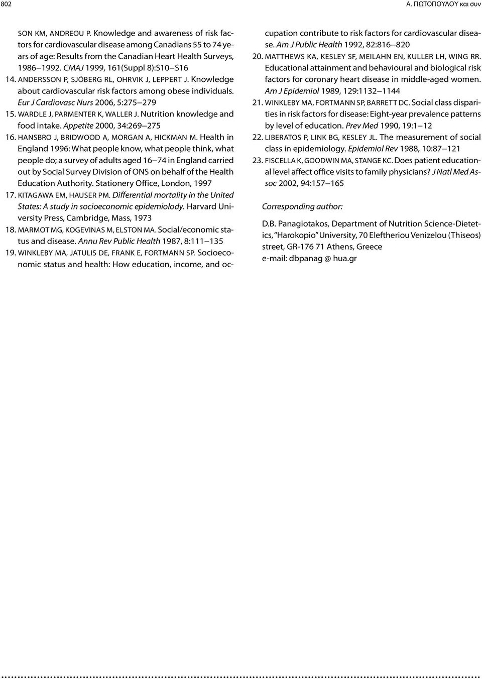 ANDERSSON P, SJÖBERG RL, OHRVIK J, LEPPERT J. Knowledge about cardiovascular risk factors among obese individuals. Eur J Cardiovasc Nurs 2006, 5:275 279 15. WARDLE J, PARMENTER K, WALLER J.