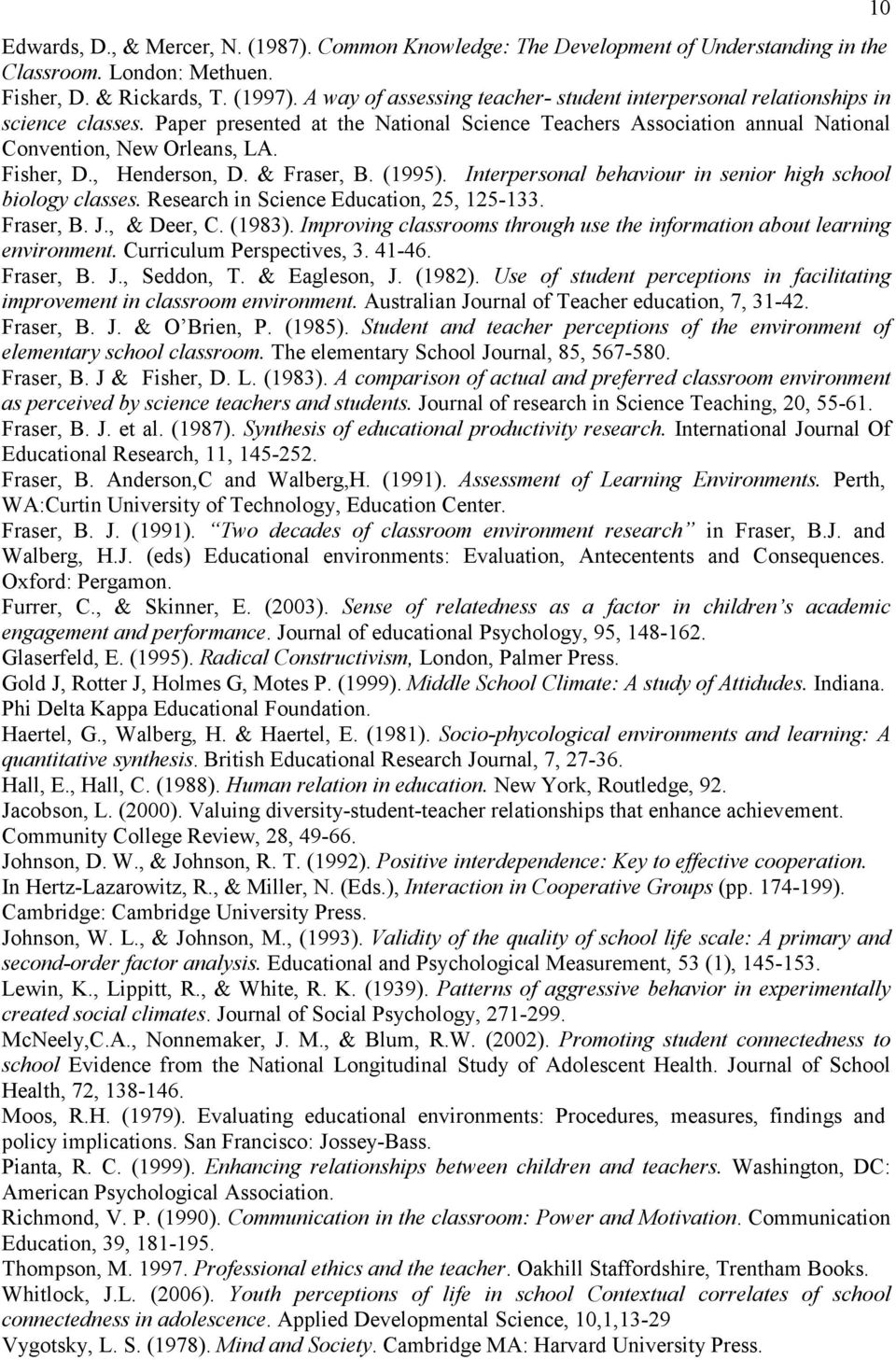 , Henderson, D. & Fraser, B. (1995). Interpersonal behaviour in senior high school biology classes. Research in Science Education, 25, 125-133. Fraser, B. J., & Deer, C. (1983).