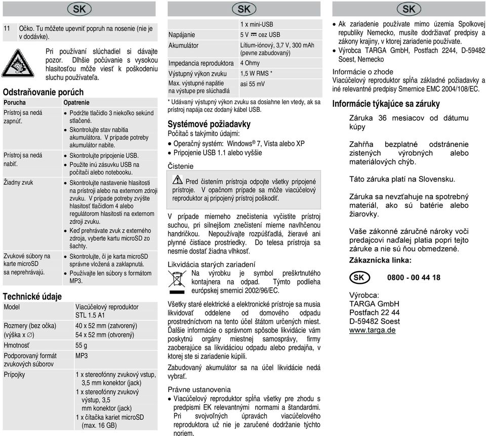 Technické údaje Model Rozmery (bez očka) (výška x ) Hmotnosť Podporovaný formát zvukových súborov Prípojky Podržte tlačidlo 3 niekoľko sekúnd stlačené. Skontrolujte stav nabitia akumulátora.