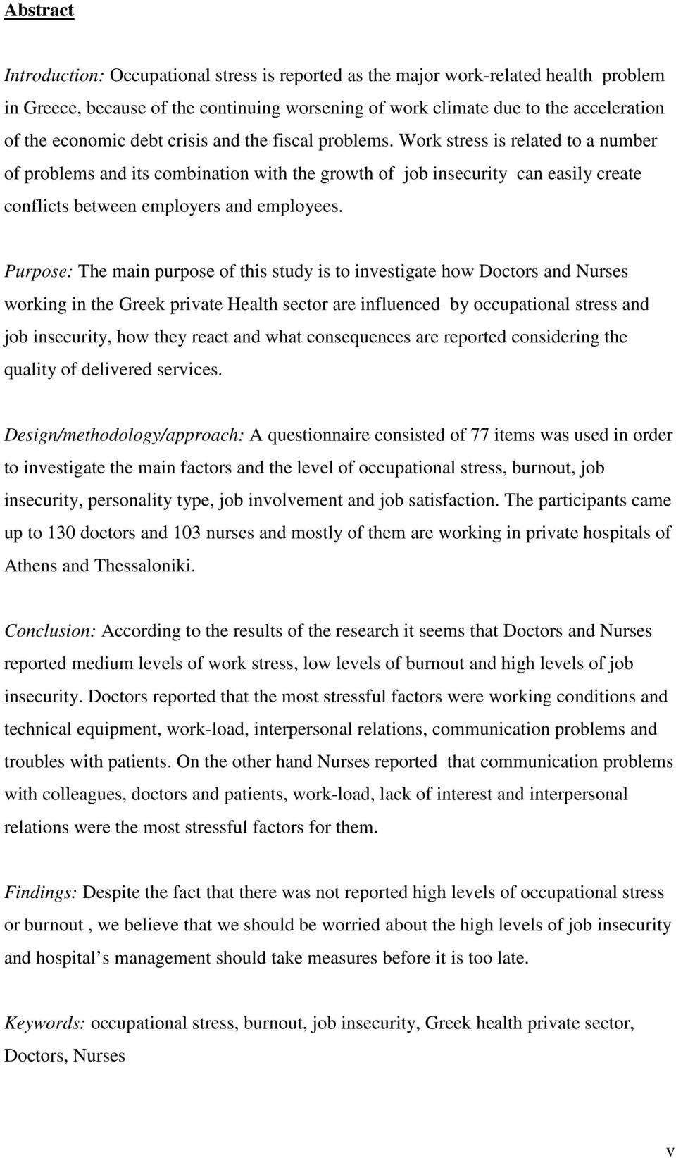 Purpose: The main purpose of this study is to investigate how Doctors and Nurses working in the Greek private Health sector are influenced by occupational stress and job insecurity, how they react