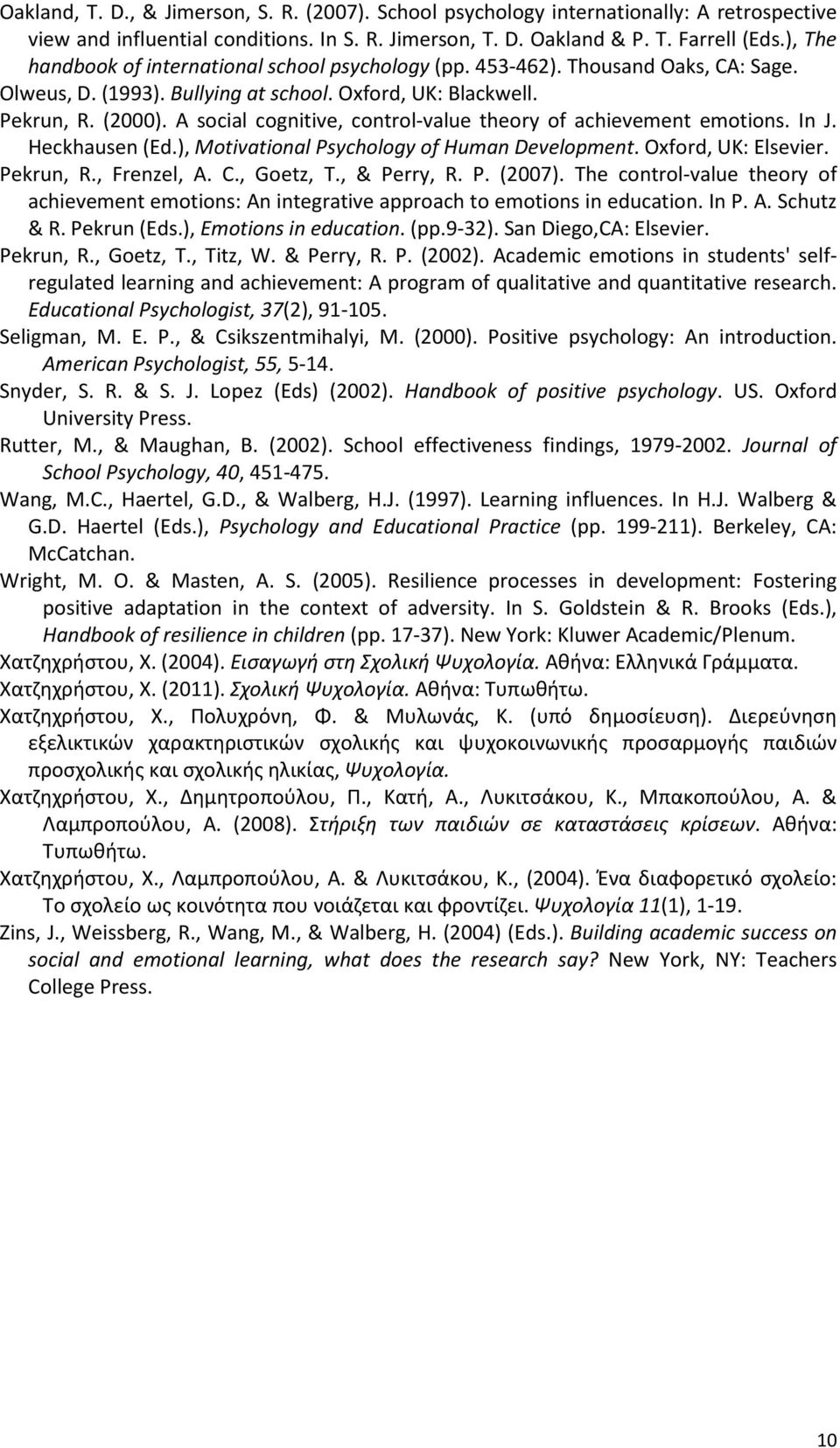 A social cognitive, control-value theory of achievement emotions. In J. Heckhausen (Ed.), Motivational Psychology of Human Development. Oxford, UK: Elsevier. Pekrun, R., Frenzel, A. C., Goetz, T.