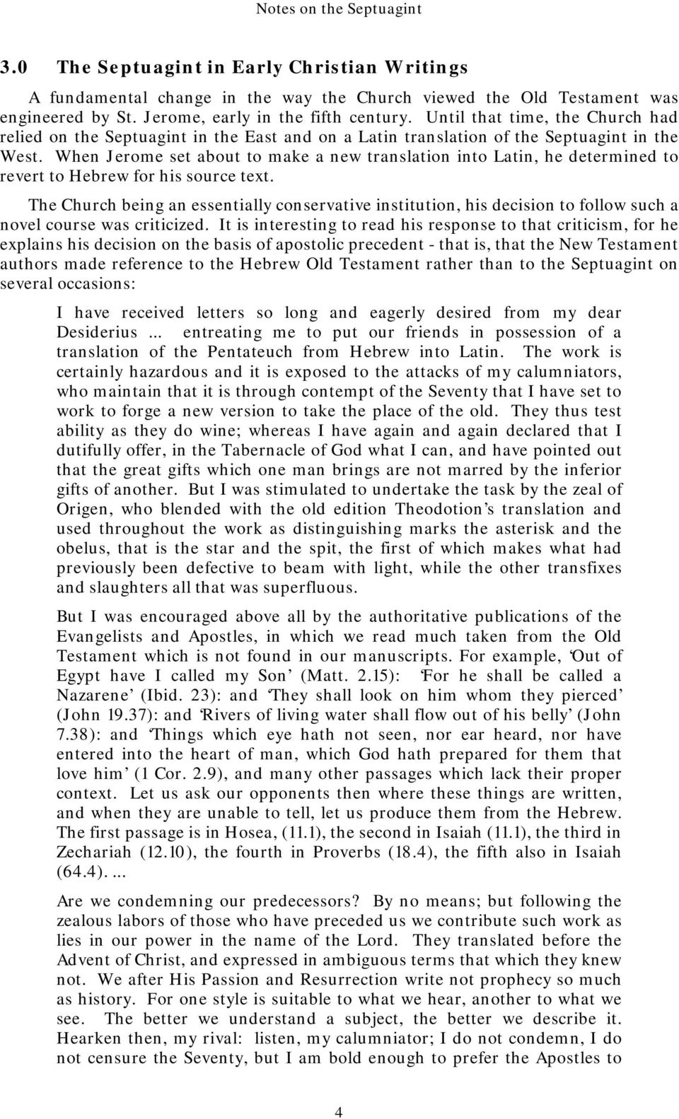 When Jerome set about to make a new translation into Latin, he determined to revert to Hebrew for his source text.