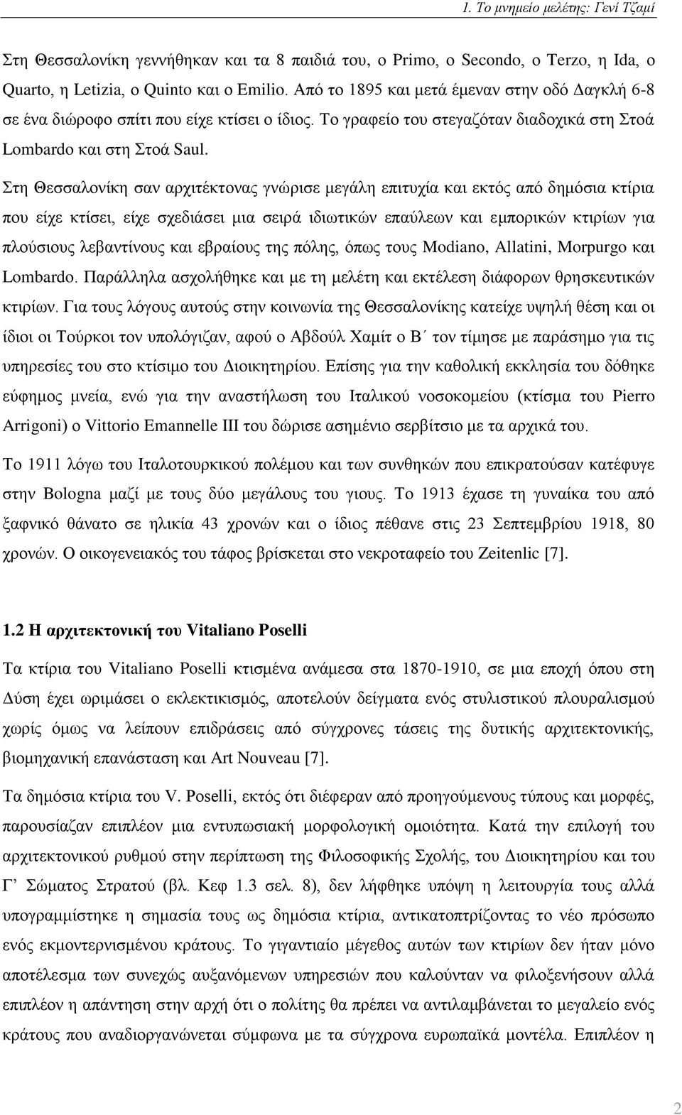 Στη Θεσσαλονίκη σαν αρχιτέκτονας γνώρισε μεγάλη επιτυχία και εκτός από δημόσια κτίρια που είχε κτίσει, είχε σχεδιάσει μια σειρά ιδιωτικών επαύλεων και εμπορικών κτιρίων για πλούσιους λεβαντίνους και