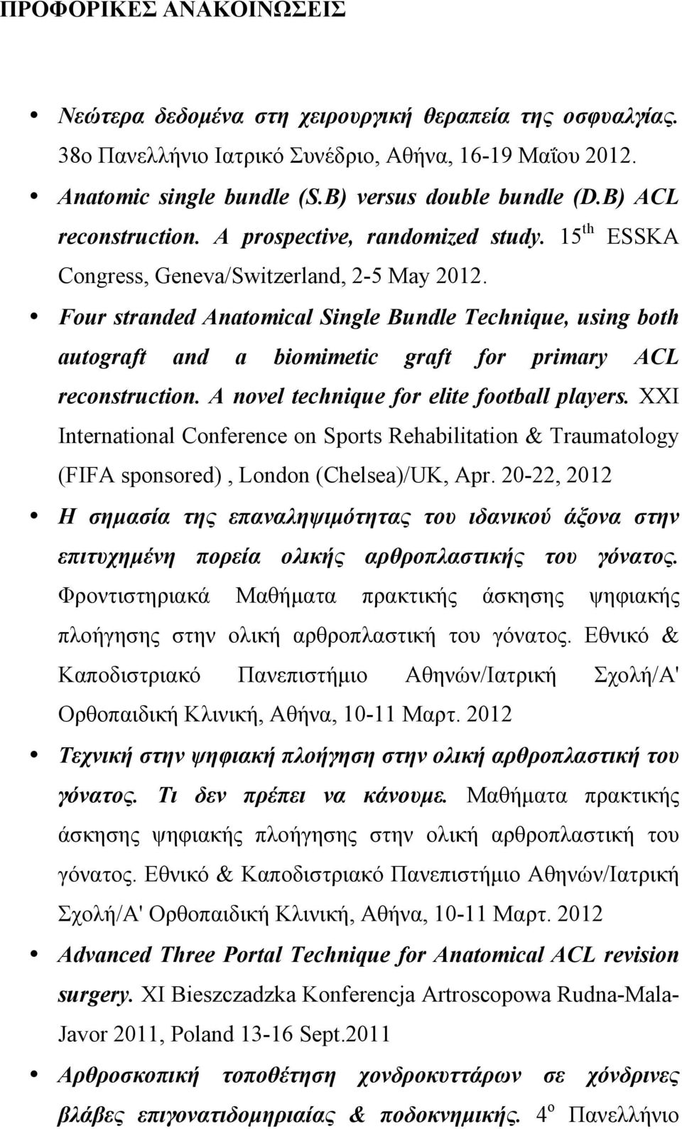 Four stranded Anatomical Single Bundle Technique, using both autograft and a biomimetic graft for primary ACL reconstruction. A novel technique for elite football players.