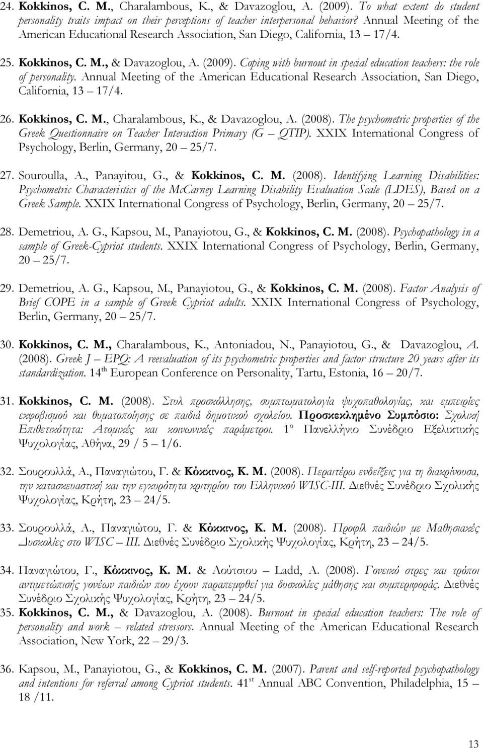 Coping with burnout in special education teachers: the role of personality. Annual Meeting of the American Educational Research Association, San Diego, California, 13 17/4. 26. Kokkinos, C. M., Charalambous, K.