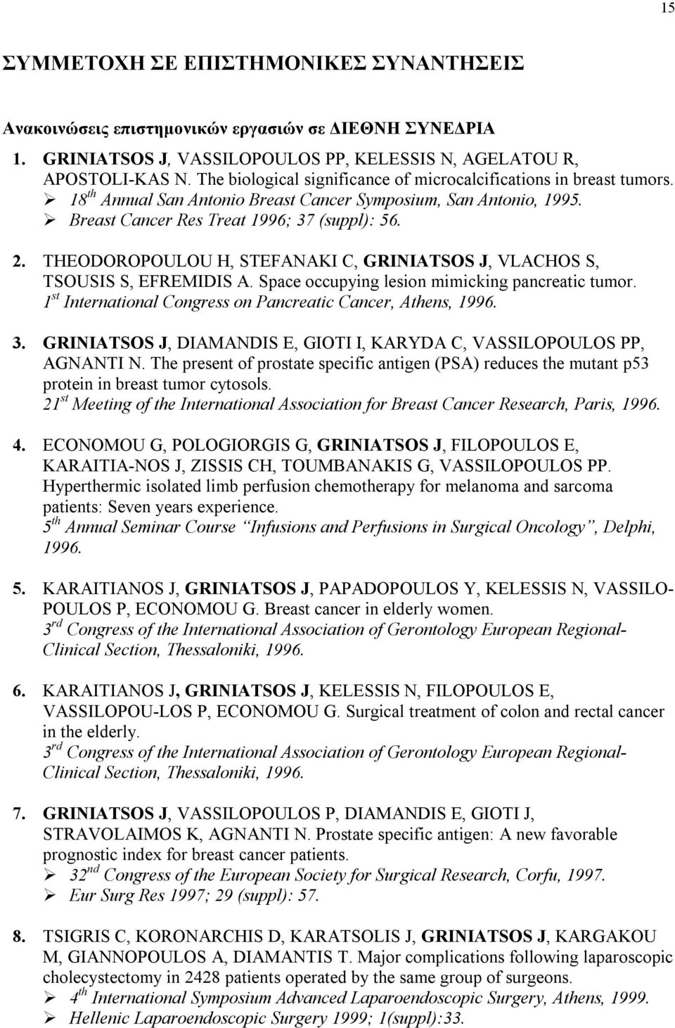 THEODOROPOULOU H, STEFANAKI C, GRINIATSOS J, VLACHOS S, TSOUSIS S, EFREMIDIS A. Space occupying lesion mimicking pancreatic tumor. 1 st International Congress on Pancreatic Cancer, Athens, 1996. 3.