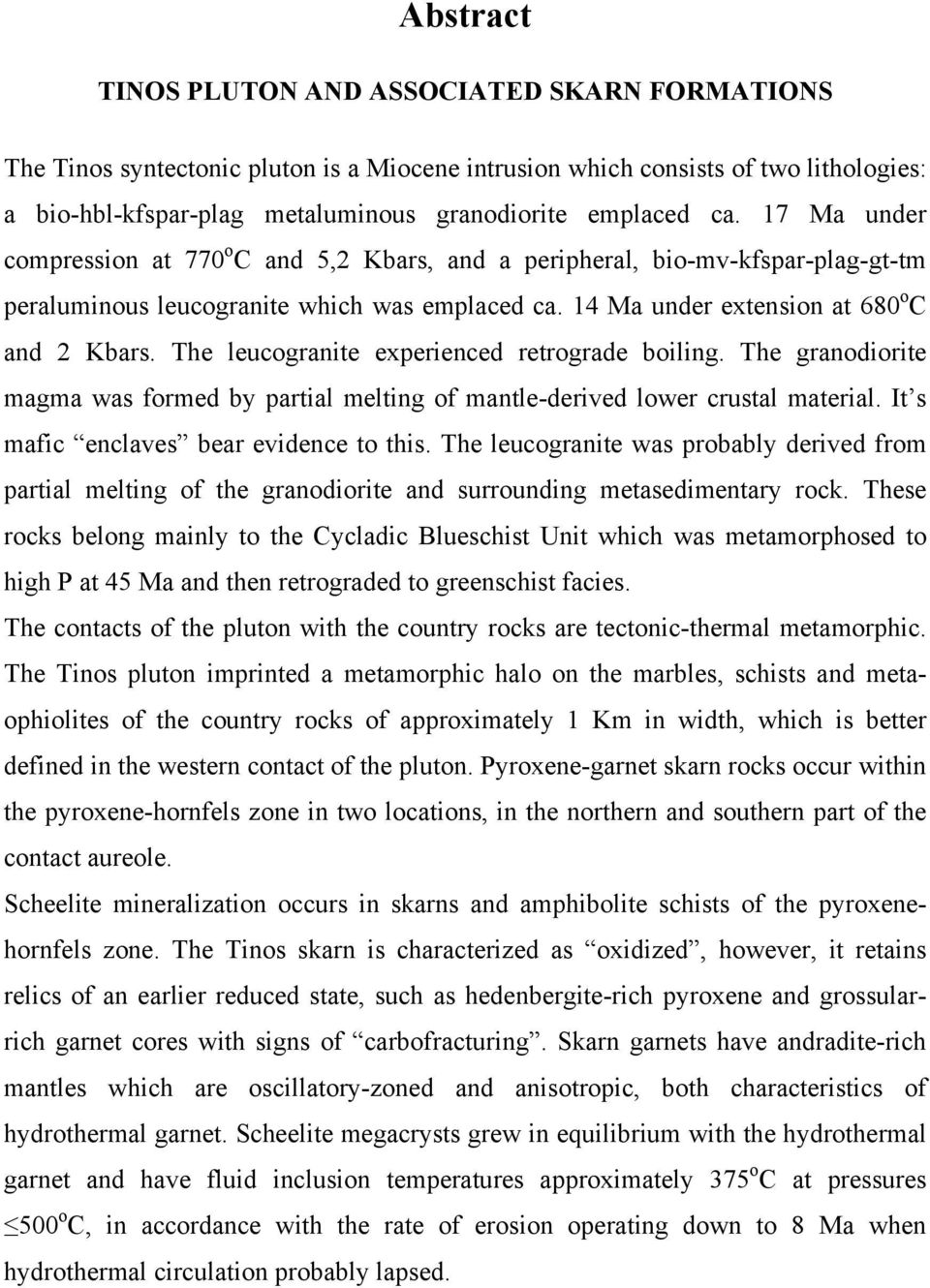 The leucogranite experienced retrograde boiling. The granodiorite magma was formed by partial melting of mantle-derived lower crustal material. It s mafic enclaves bear evidence to this.