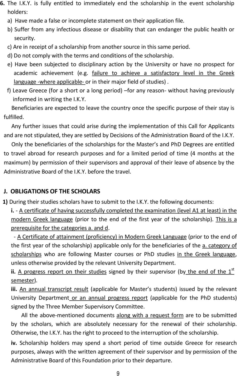 d) Do not comply with the terms and conditions of the scholarship. e) Have been subjected to disciplinary action by the University or have no prospect for academic achievement (e.g.