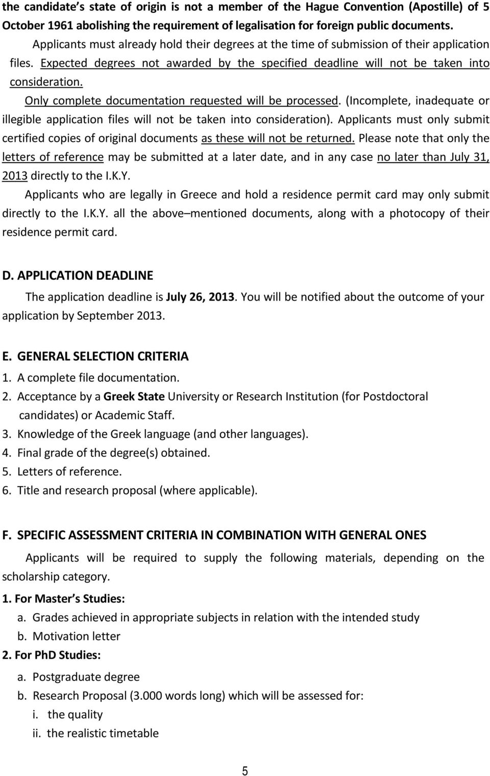 Only complete documentation requested will be processed. (Incomplete, inadequate or illegible application files will not be taken into consideration).