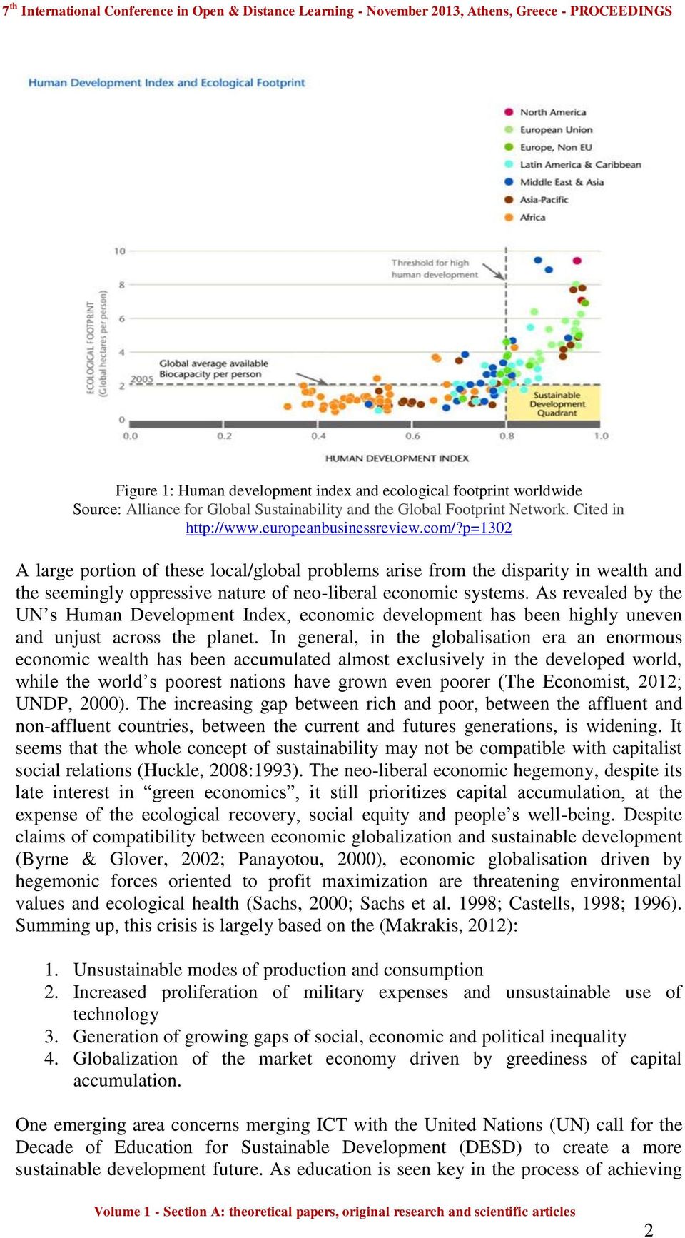 As revealed by the UN s Human Development Index, economic development has been highly uneven and unjust across the planet.